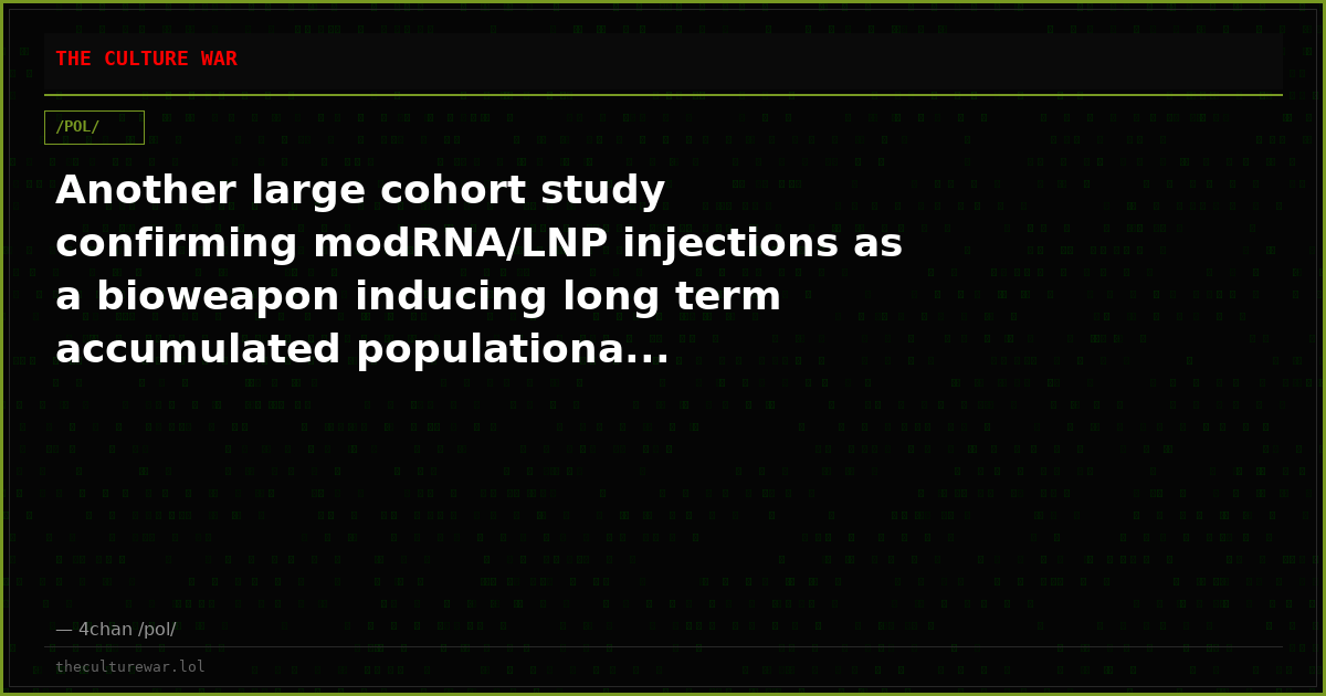 Another large cohort study confirming modRNA/LNP injections as a bioweapon inducing long term accumulated populationa...