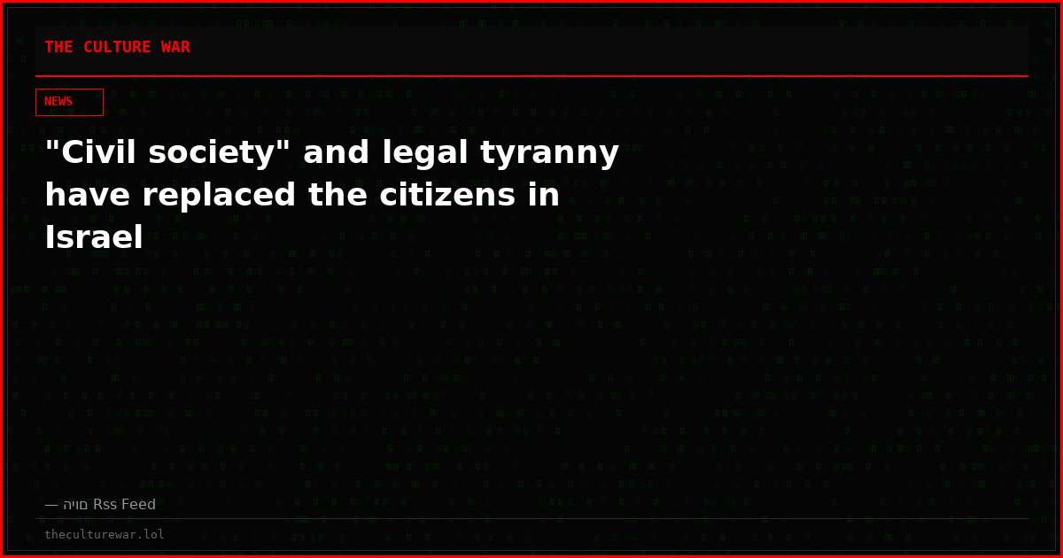 "Civil society" and legal tyranny have replaced the citizens in Israel