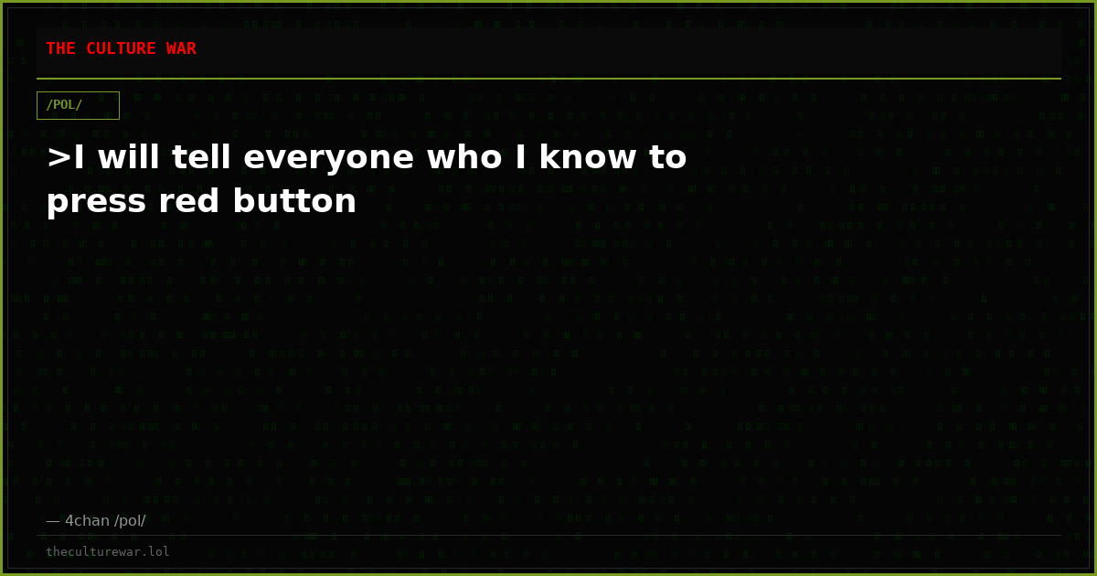 >I will tell everyone who I know to press red button