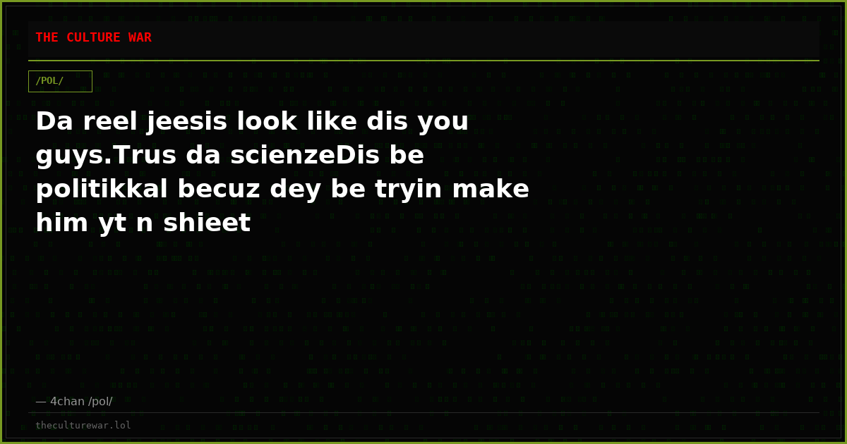 Da reel jeesis look like dis you guys.Trus da scienzeDis be politikkal becuz dey be tryin make him yt n shieet