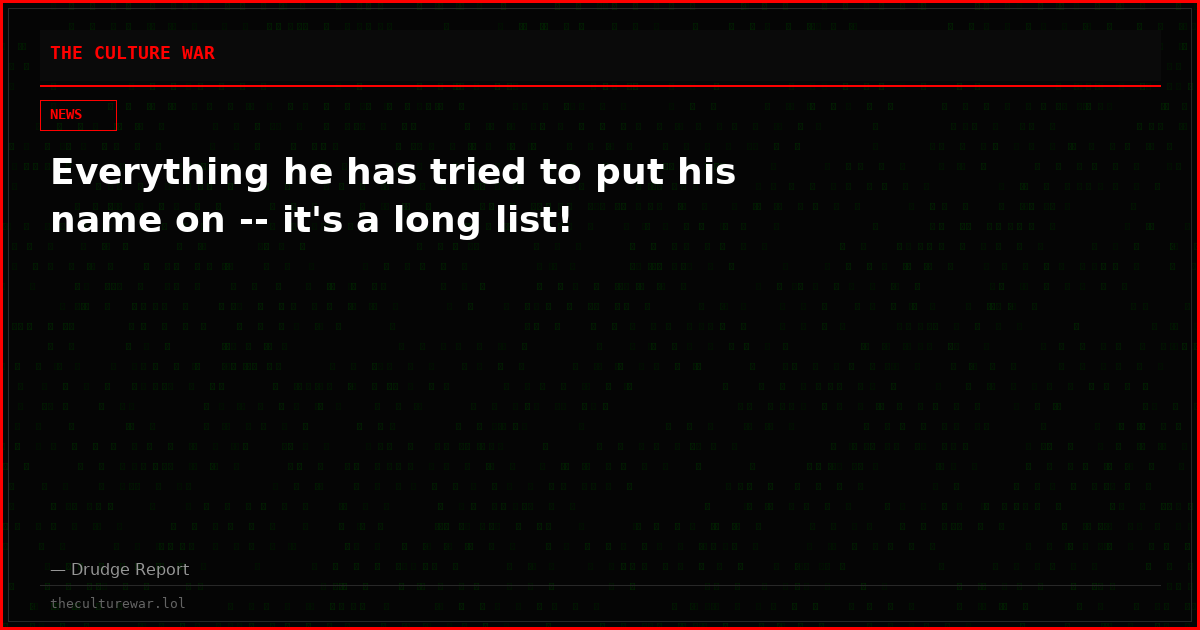 Everything he has tried to put his name on -- it's a long list!