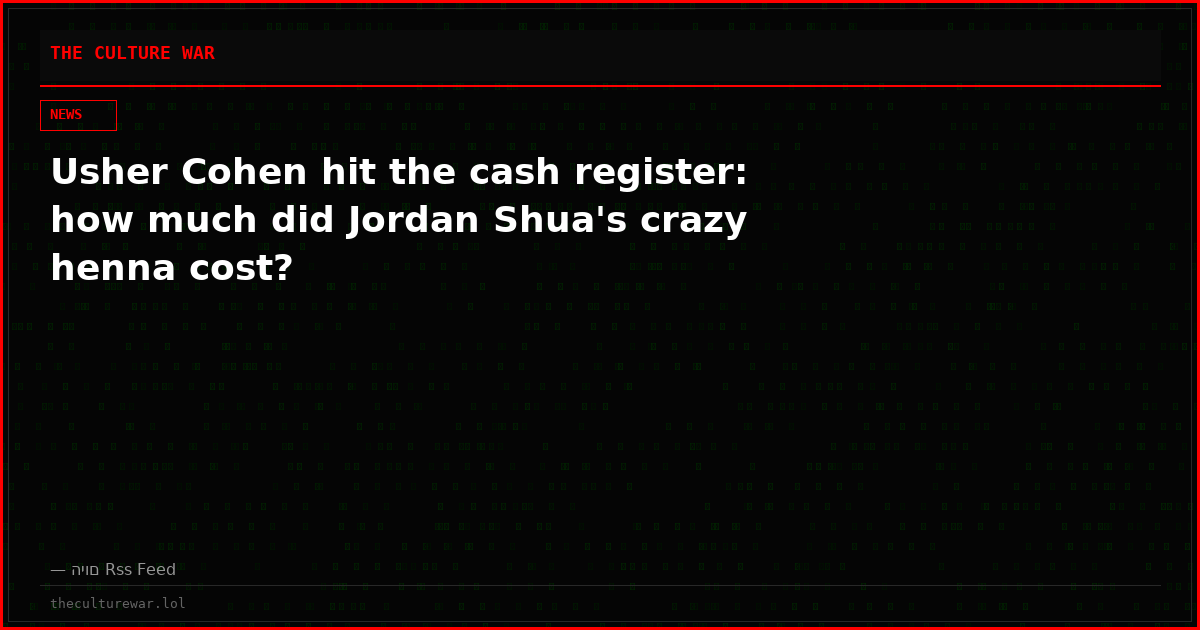 Usher Cohen hit the cash register: how much did Jordan Shua's crazy henna cost?