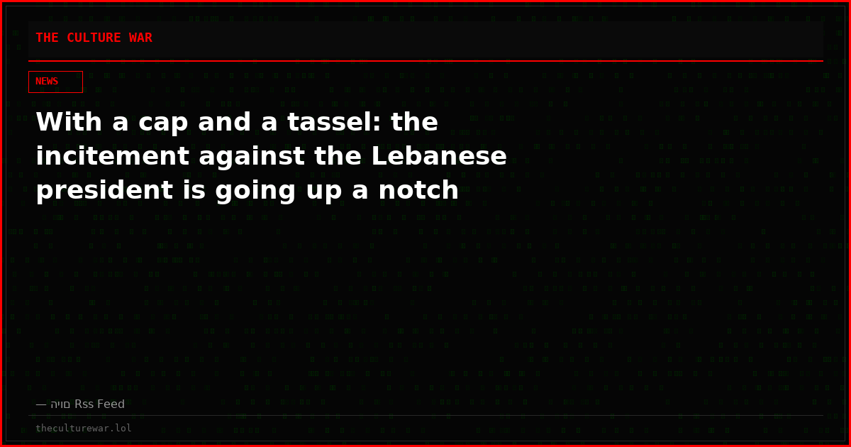 With a cap and a tassel: the incitement against the Lebanese president is going up a notch