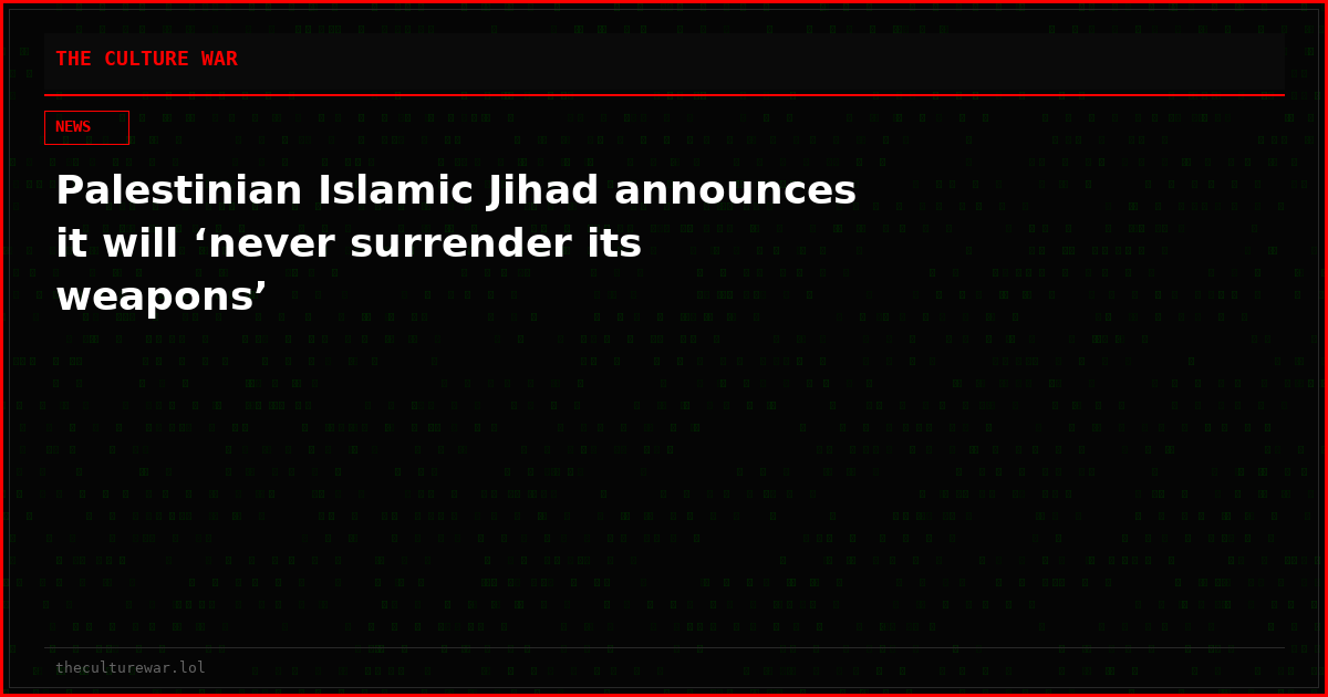 Palestinian Islamic Jihad announces it will ‘never surrender its weapons’