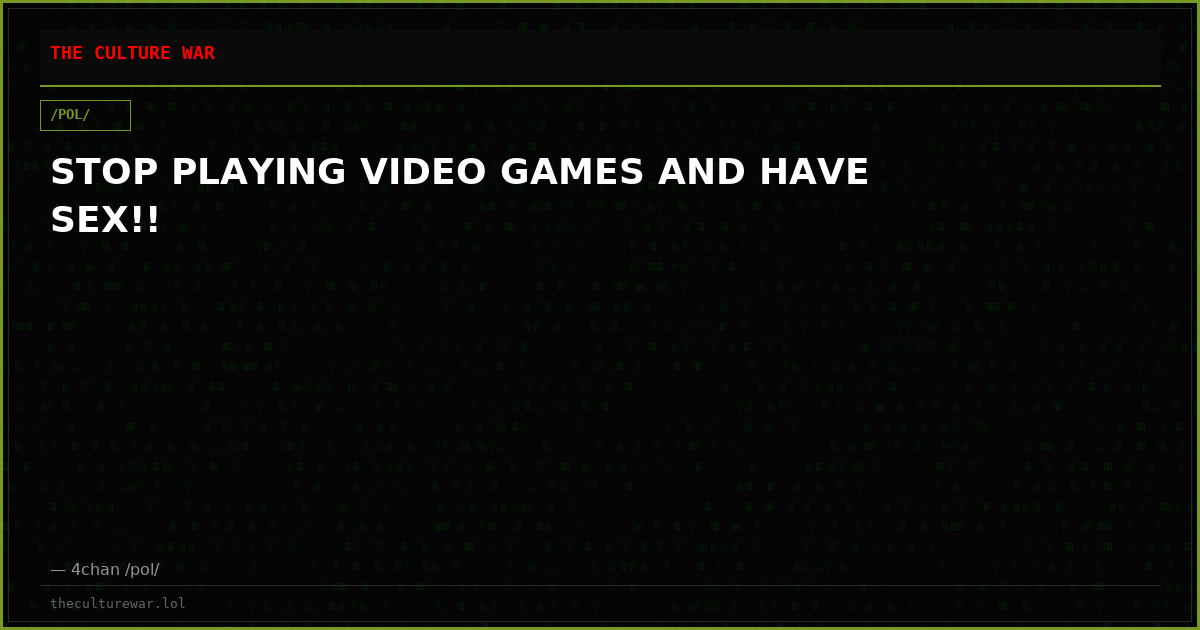 STOP PLAYING VIDEO GAMES AND HAVE SEX!!