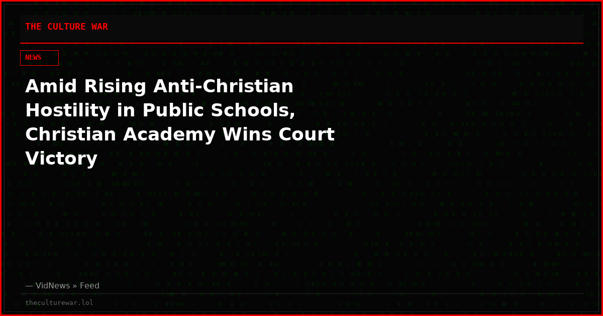 Amid Rising Anti-Christian Hostility in Public Schools, Christian Academy Wins Court Victory