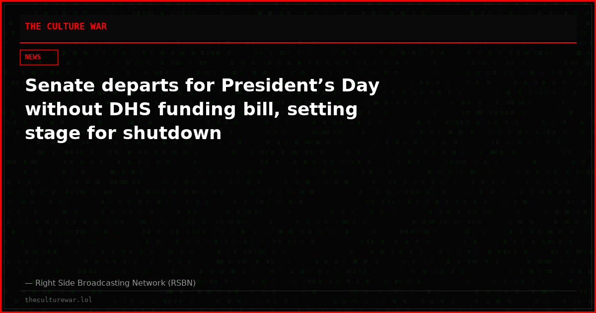 Senate departs for President’s Day without DHS funding bill, setting stage for shutdown