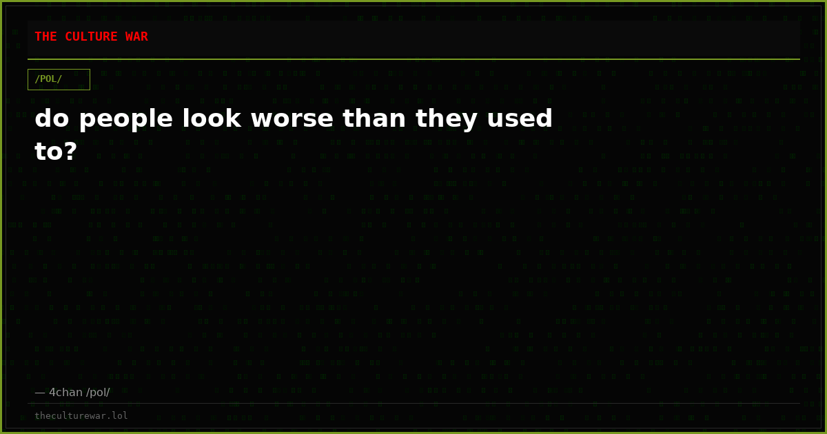 do people look worse than they used to?