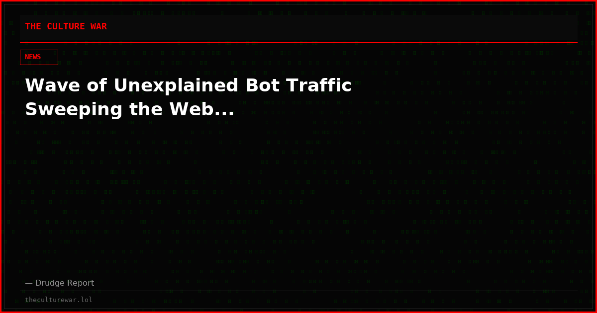 Wave of Unexplained Bot Traffic Sweeping the Web...