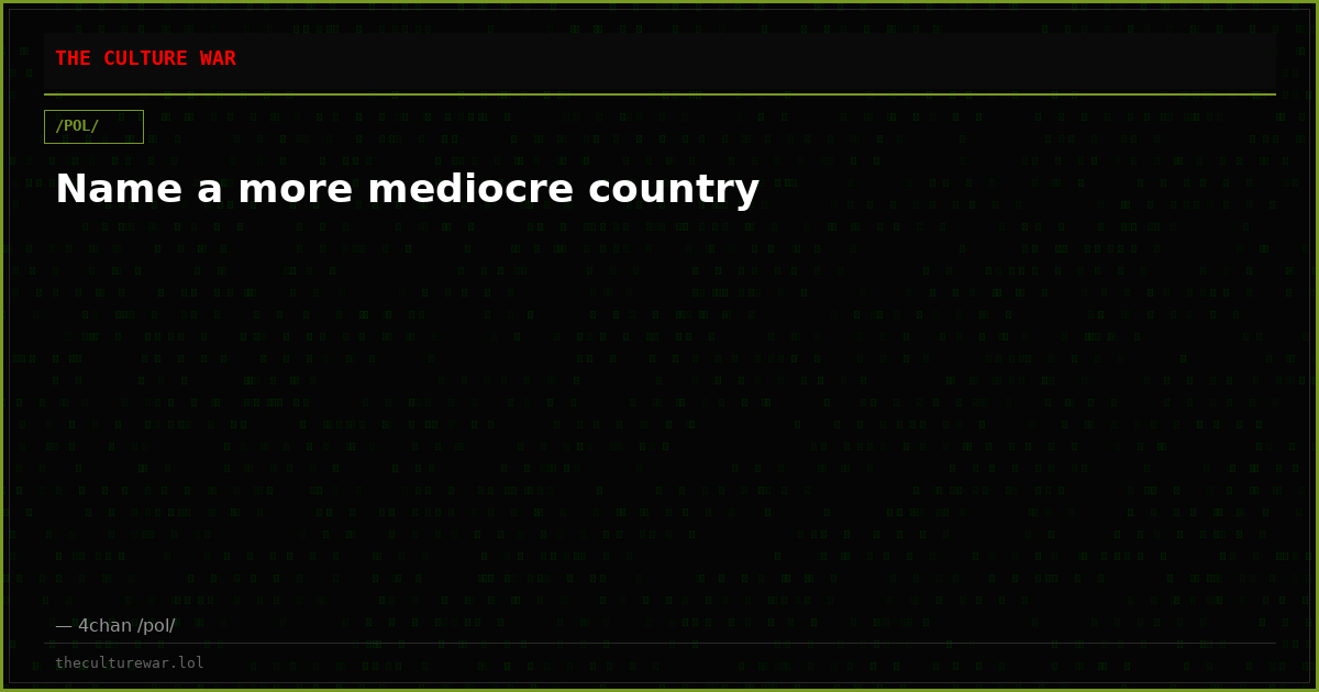 Name a more mediocre country