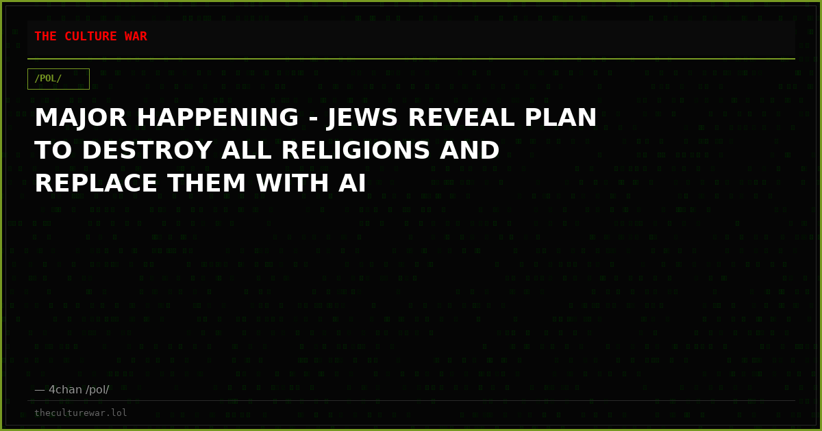 MAJOR HAPPENING - JEWS REVEAL PLAN TO DESTROY ALL RELIGIONS AND REPLACE THEM WITH AI