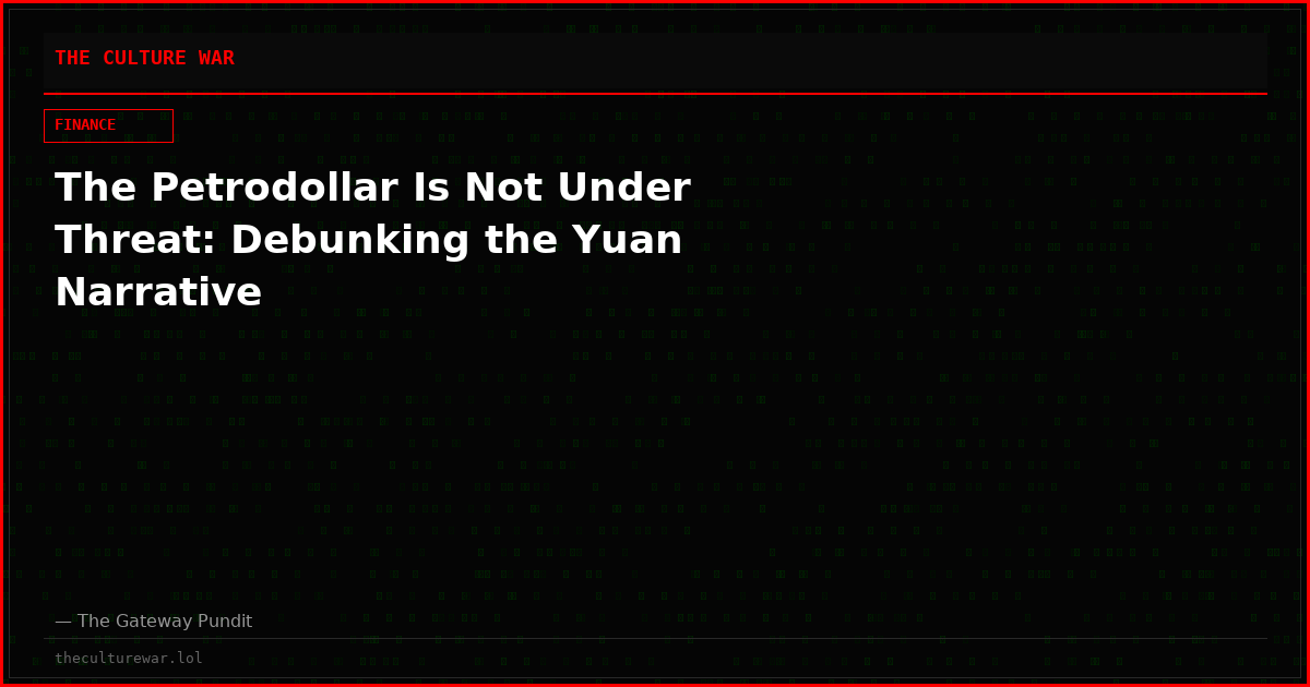 The Petrodollar Is Not Under Threat: Debunking the Yuan Narrative
