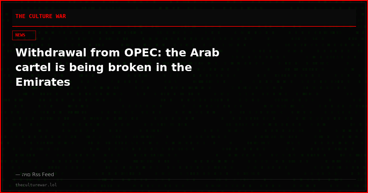 Withdrawal from OPEC: the Arab cartel is being broken in the Emirates