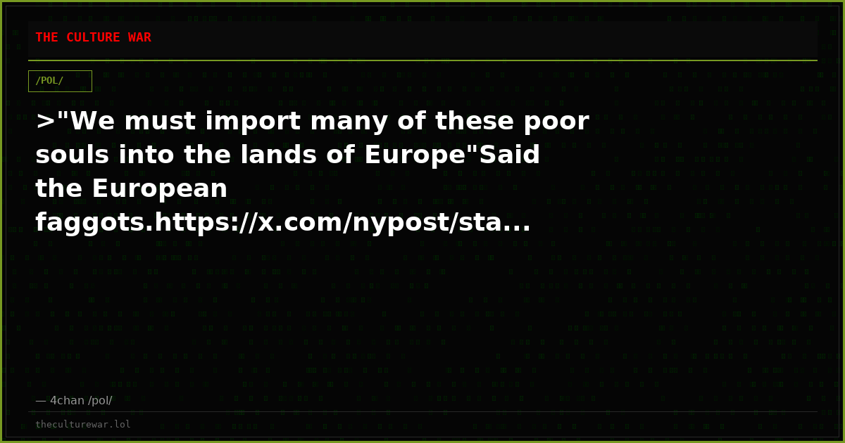 >"We must import many of these poor souls into the lands of Europe"Said the European faggots.https://x.com/nypost/sta...