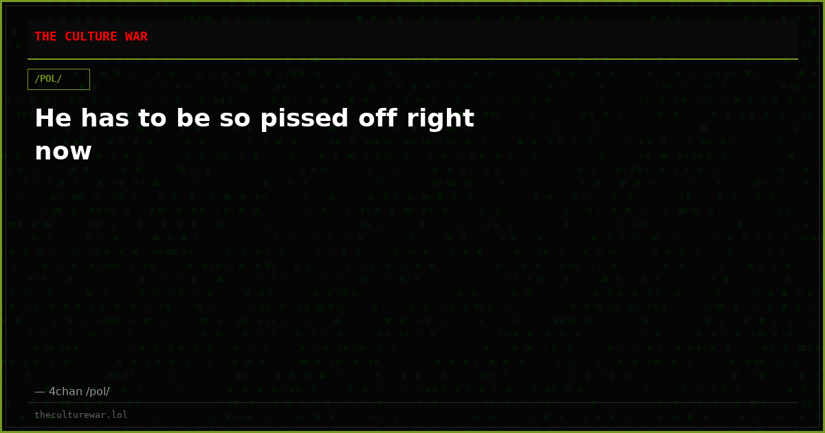 He has to be so pissed off right now