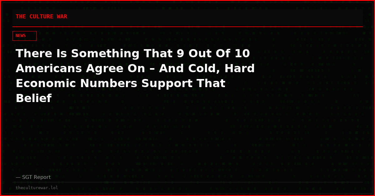 There Is Something That 9 Out Of 10 Americans Agree On – And Cold, Hard Economic Numbers Support That Belief