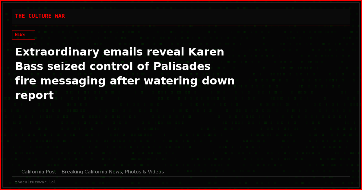 Extraordinary emails reveal Karen Bass seized control of Palisades fire messaging after watering down report