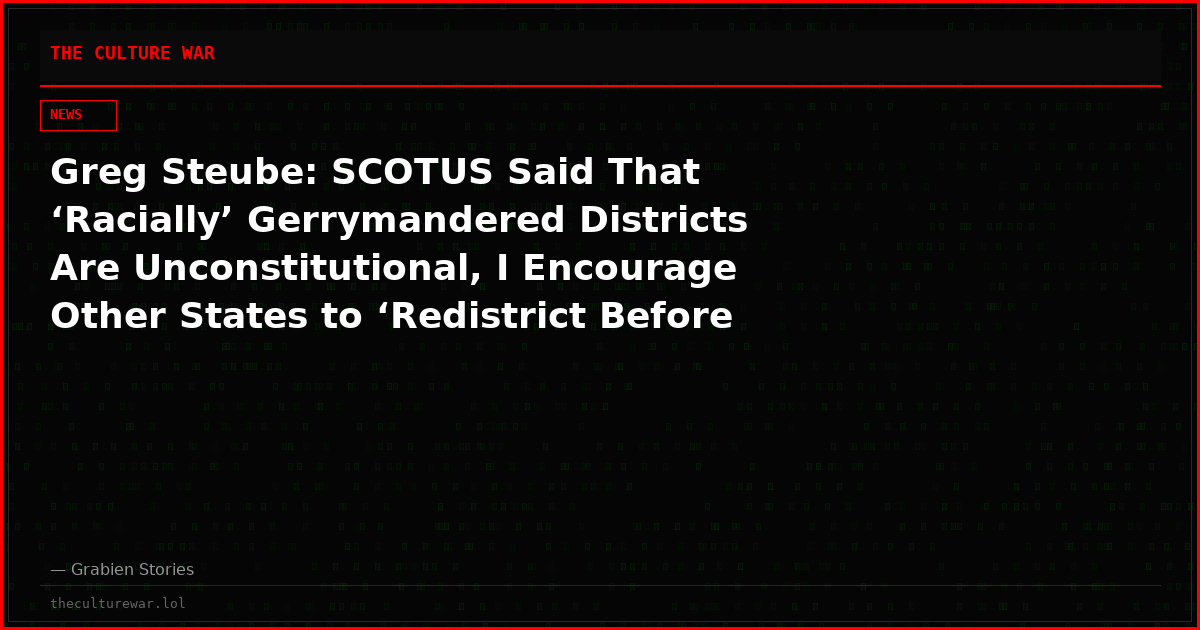 Greg Steube: SCOTUS Said That ‘Racially’ Gerrymandered Districts Are Unconstitutional, I Encourage Other States to ‘Redistrict Before the Midterms’