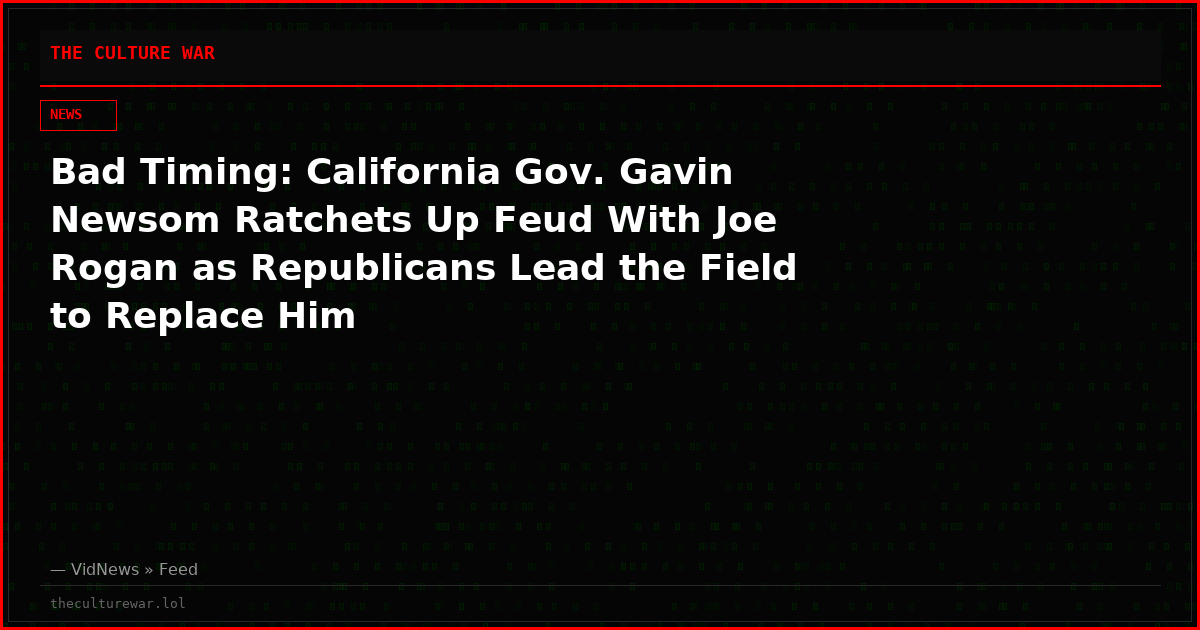 Bad Timing: California Gov. Gavin Newsom Ratchets Up Feud With Joe Rogan as Republicans Lead the Field to Replace Him