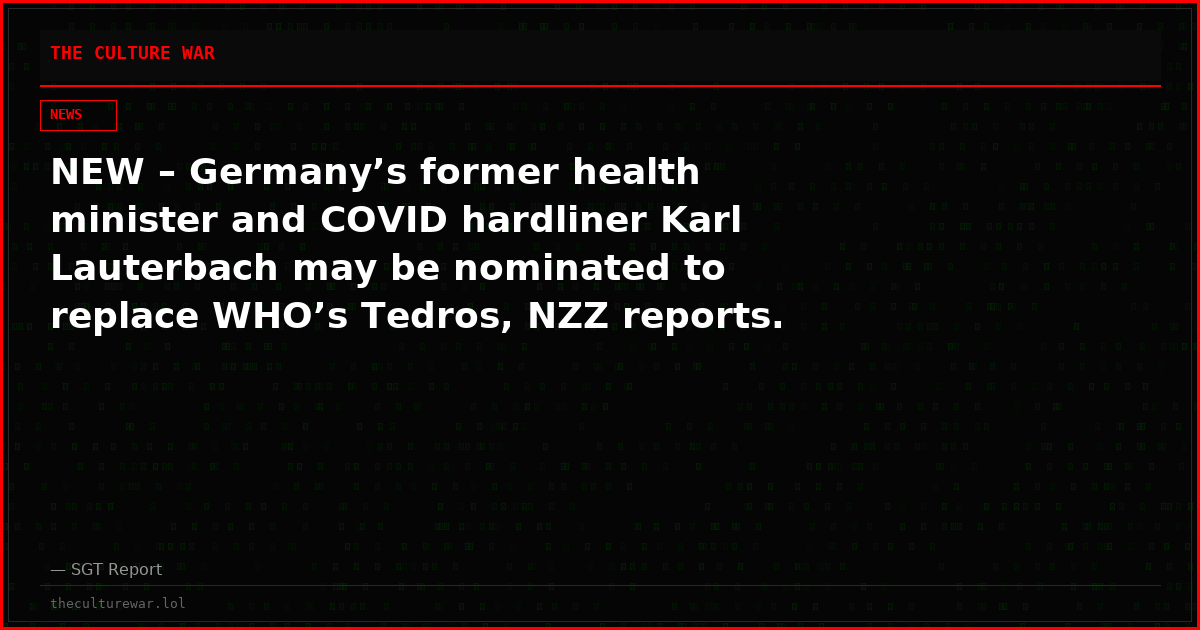 NEW – Germany’s former health minister and COVID hardliner Karl Lauterbach may be nominated to replace WHO’s Tedros, NZZ reports.