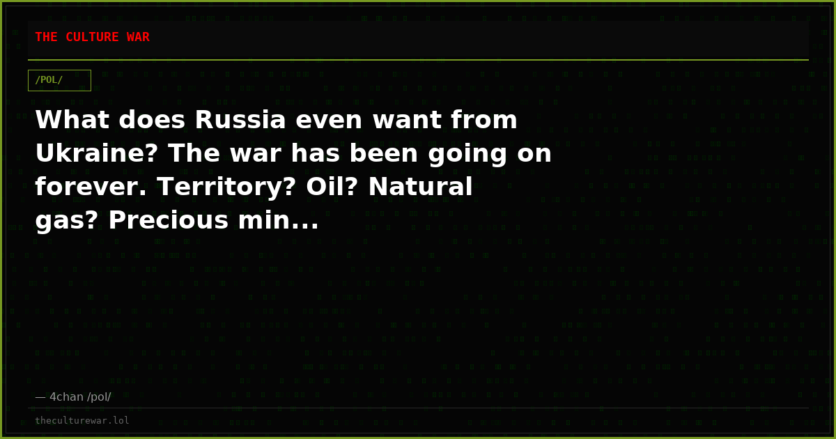 What does Russia even want from Ukraine? The war has been going on forever. Territory? Oil? Natural gas? Precious min...