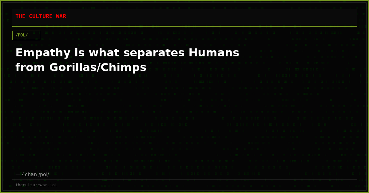 Empathy is what separates Humans from Gorillas/Chimps