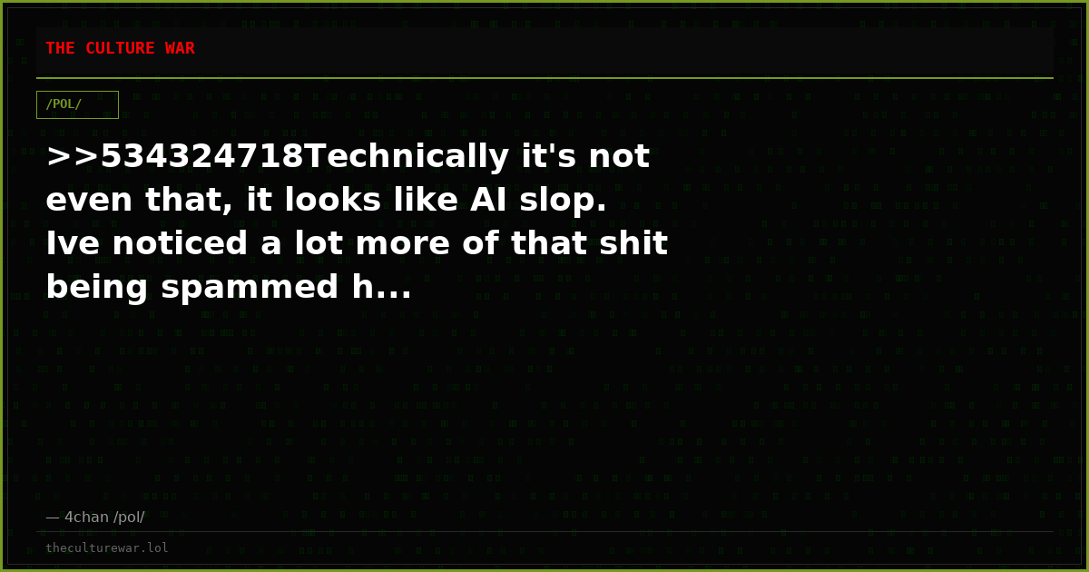 >>534324718Technically it's not even that, it looks like AI slop. Ive noticed a lot more of that shit being spammed h...