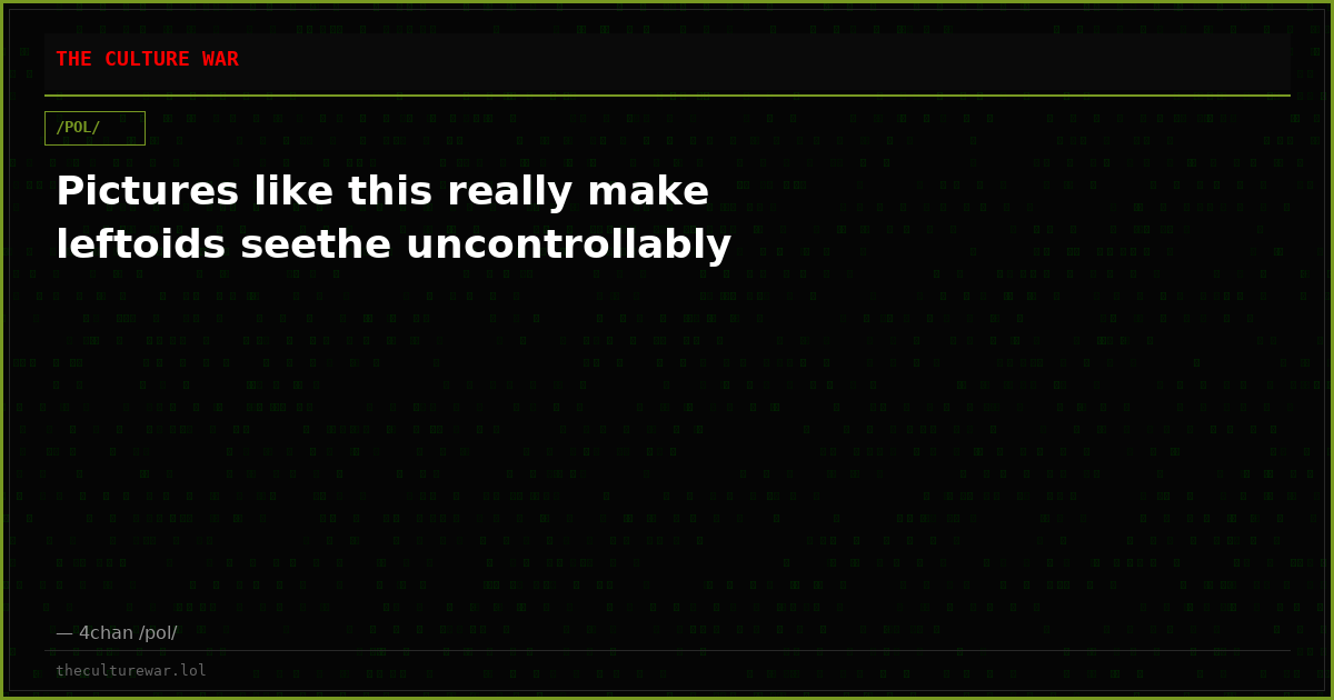 Pictures like this really make leftoids seethe uncontrollably