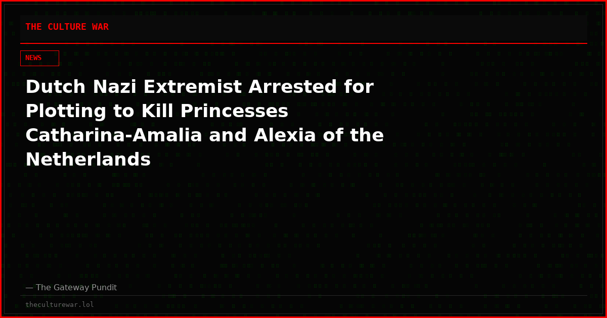 Dutch Nazi Extremist Arrested for Plotting to Kill Princesses Catharina-Amalia and Alexia of the Netherlands