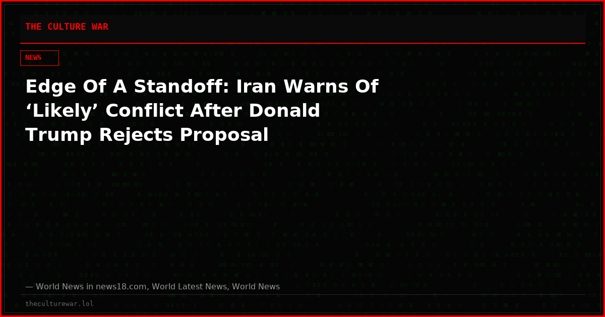 Edge Of A Standoff: Iran Warns Of ‘Likely’ Conflict After Donald Trump Rejects Proposal