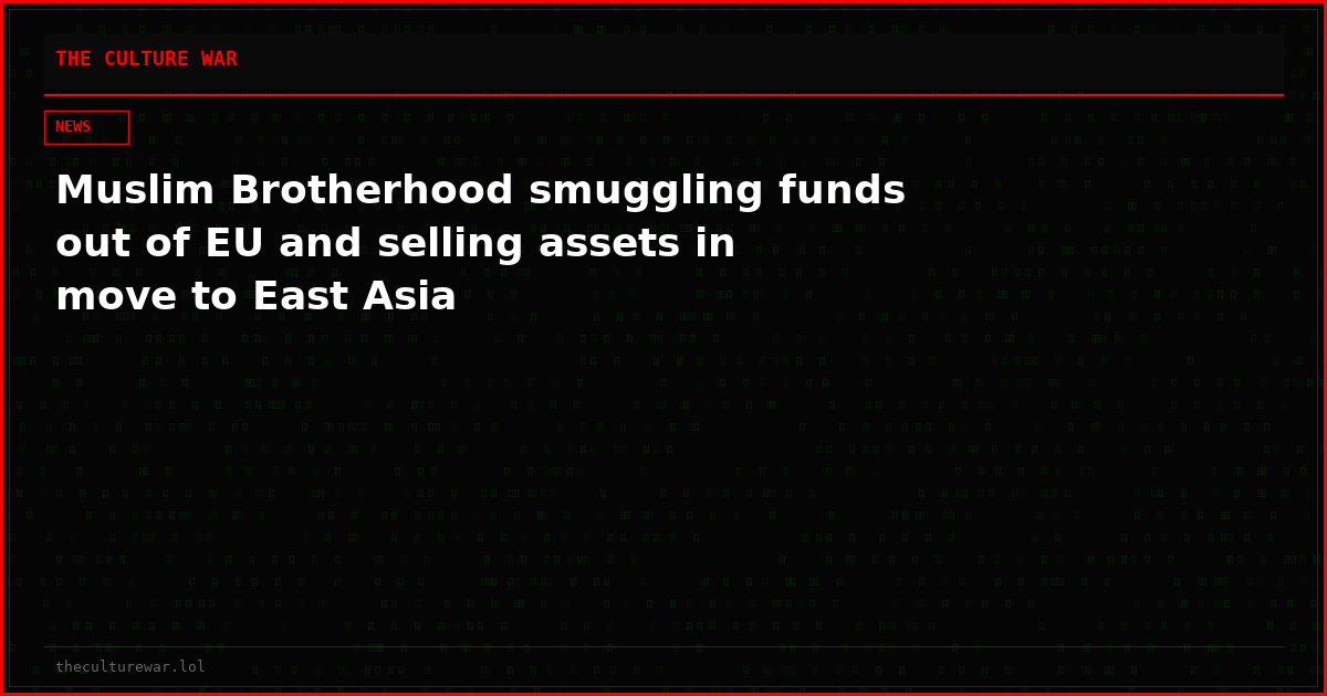 Muslim Brotherhood smuggling funds out of EU and selling assets in move to East Asia