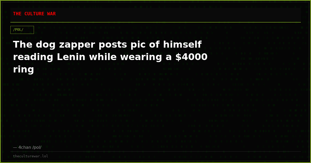 The dog zapper posts pic of himself reading Lenin while wearing a $4000 ring