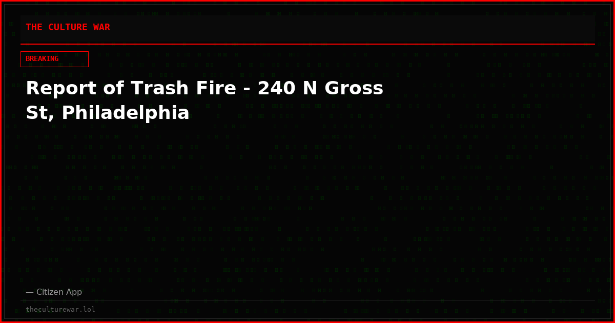 Report of Trash Fire - 240 N Gross St, Philadelphia
