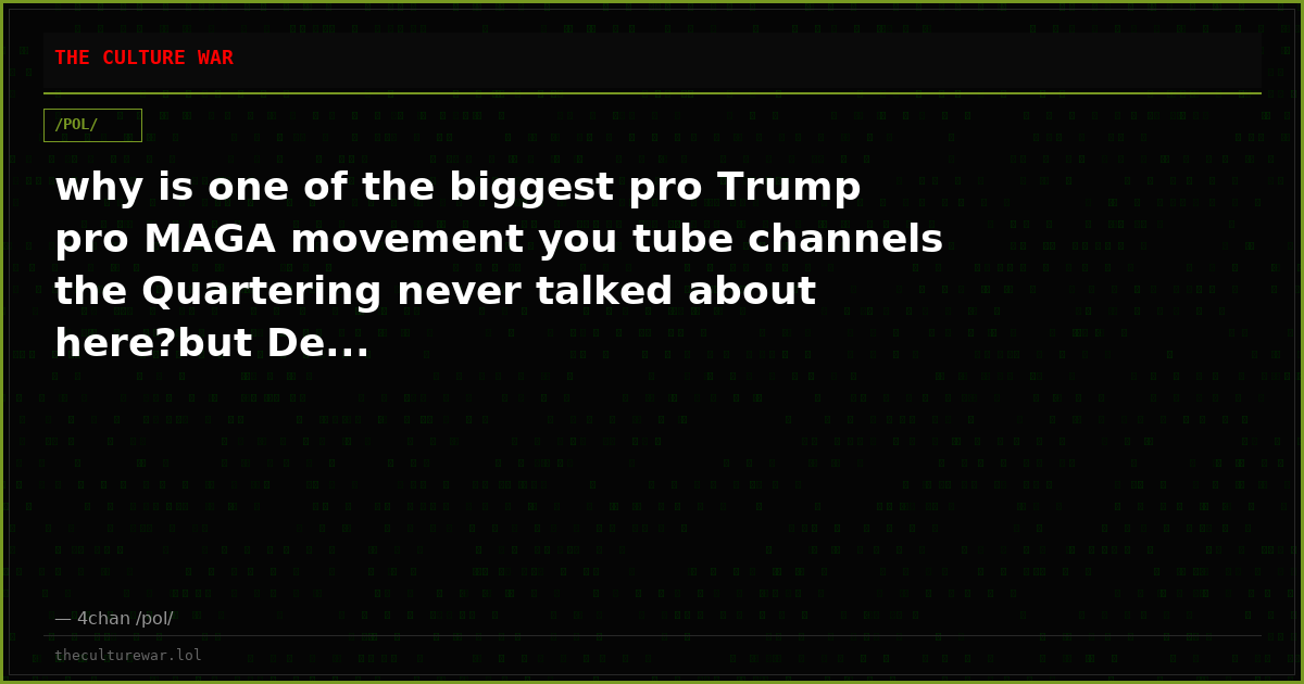 why is one of the biggest pro Trump pro MAGA movement you tube channels the Quartering never talked about here?but De...
