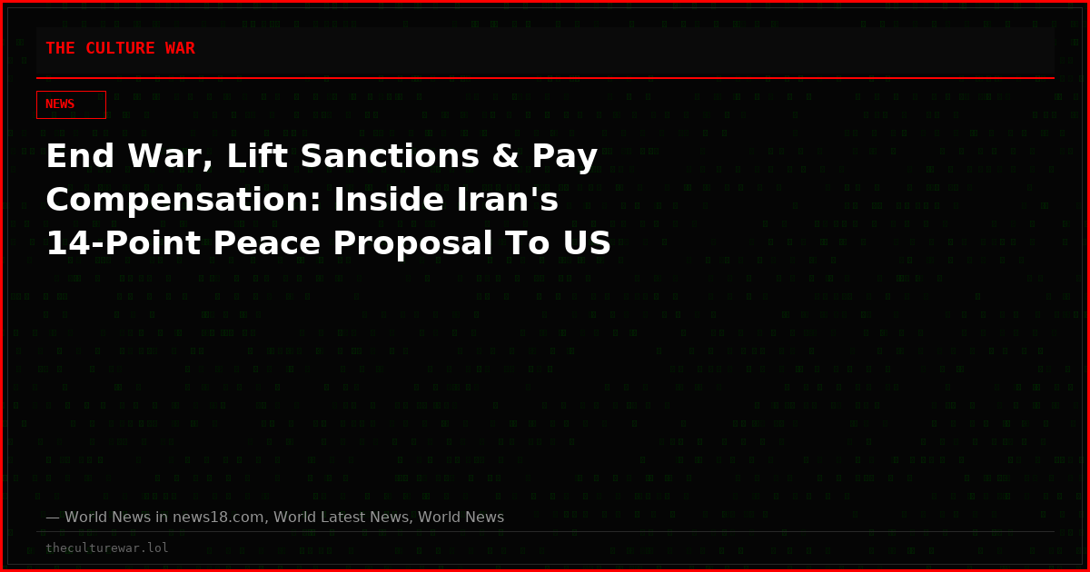 End War, Lift Sanctions & Pay Compensation: Inside Iran's 14-Point Peace Proposal To US