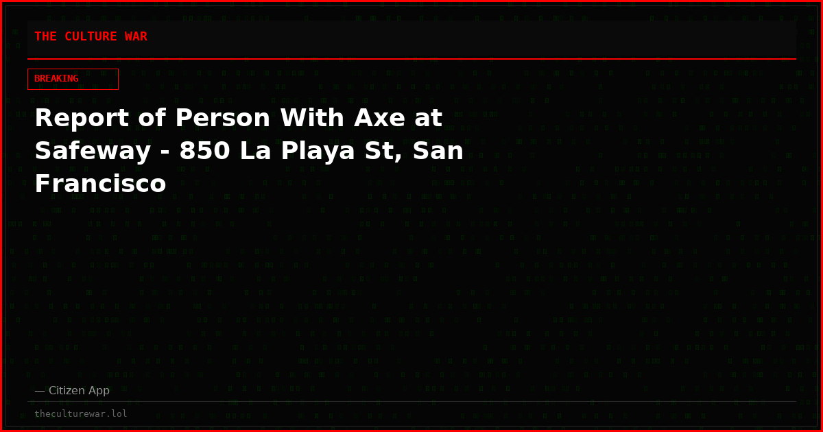 Report of Person With Axe at Safeway - 850 La Playa St, San Francisco