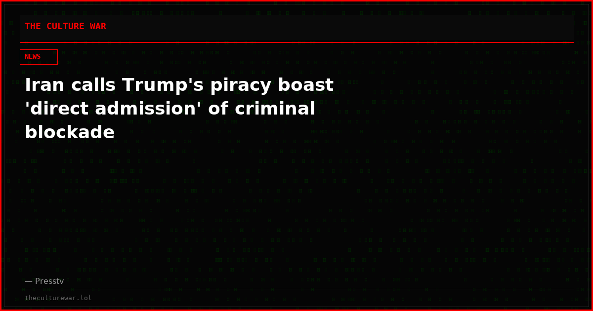 Iran calls Trump's piracy boast 'direct admission' of criminal blockade