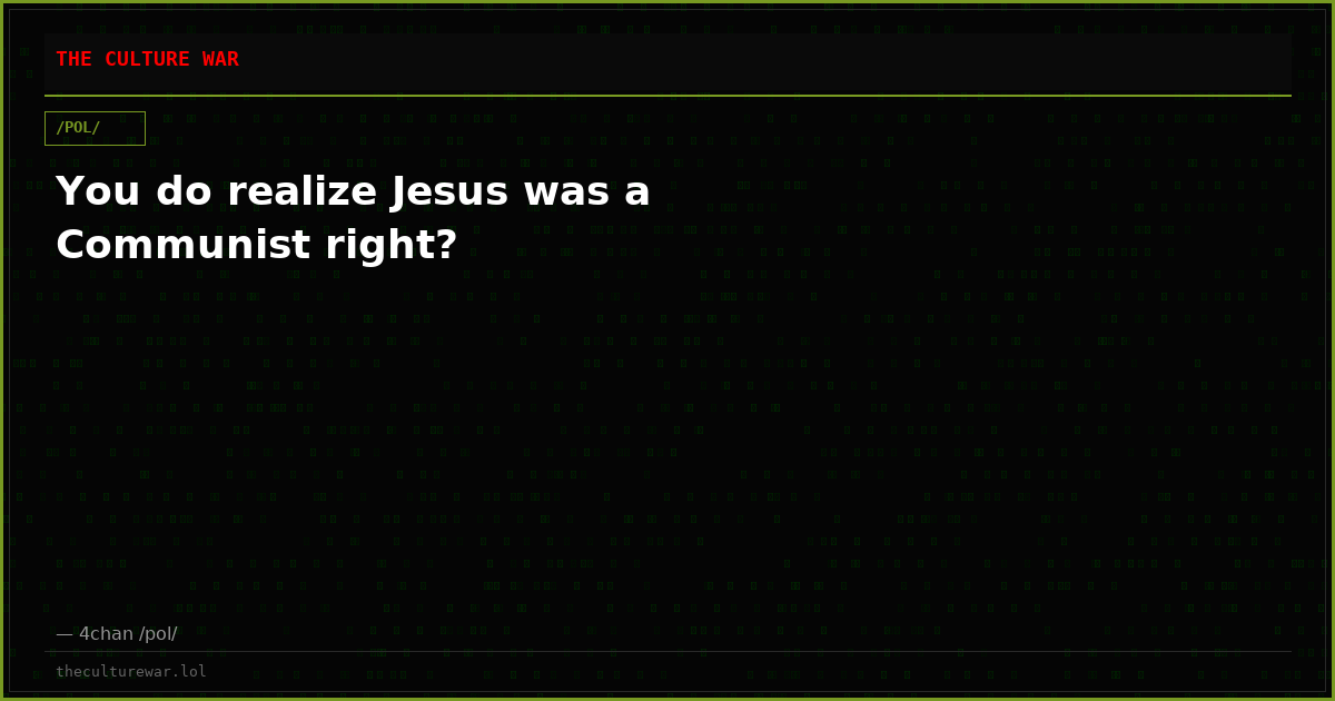 You do realize Jesus was a Communist right?