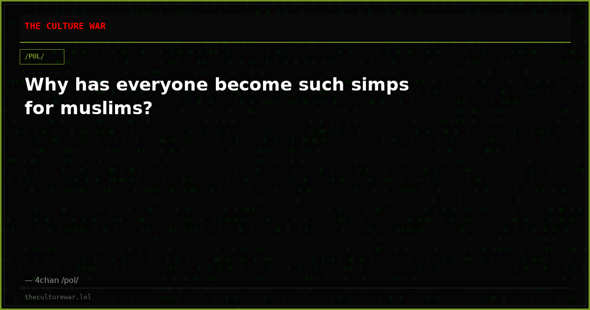 Why has everyone become such simps for muslims?