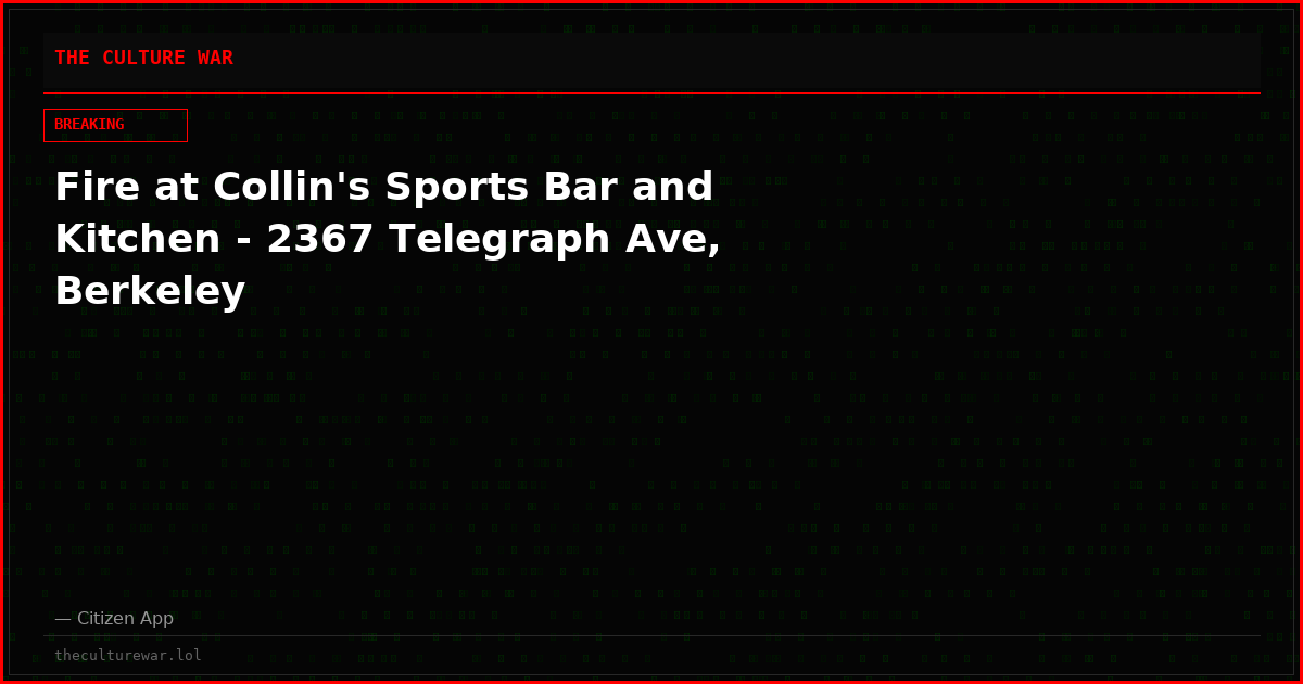 Fire at Collin's Sports Bar and Kitchen - 2367 Telegraph Ave, Berkeley