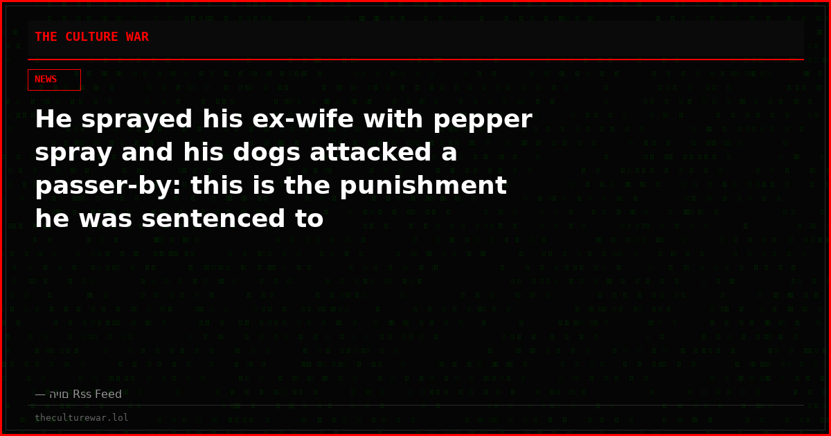 He sprayed his ex-wife with pepper spray and his dogs attacked a passer-by: this is the punishment he was sentenced to