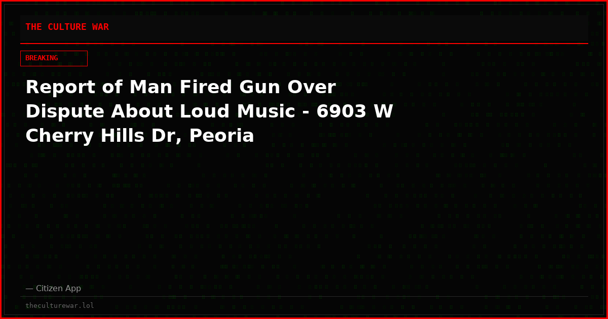 Report of Man Fired Gun Over Dispute About Loud Music - 6903 W Cherry Hills Dr, Peoria