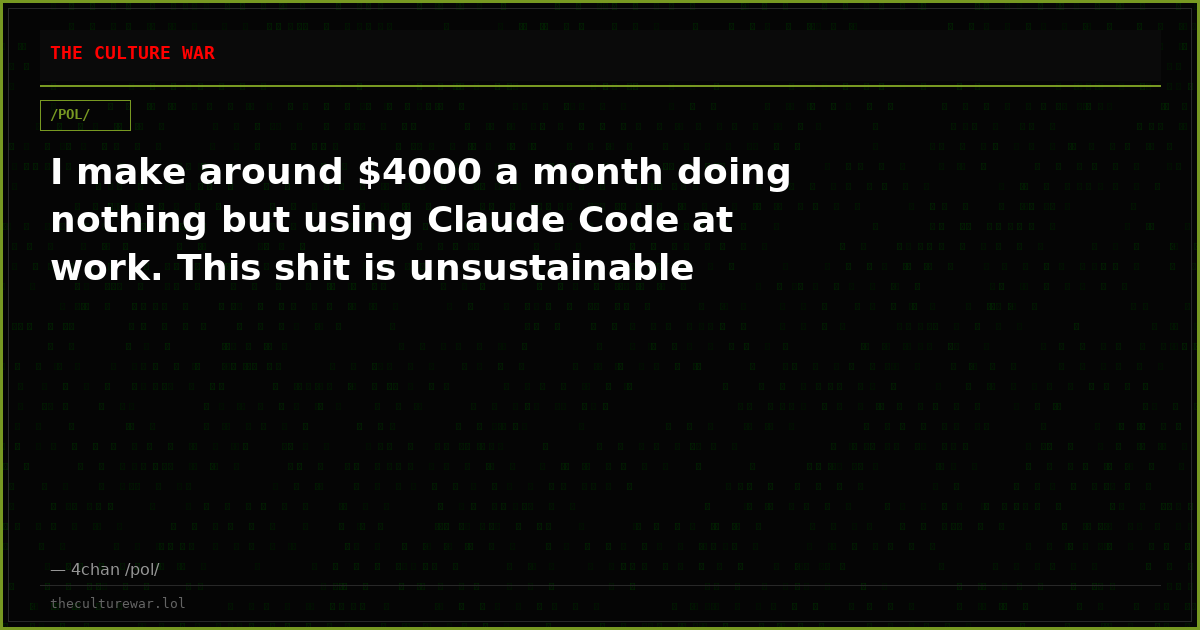 I make around $4000 a month doing nothing but using Claude Code at work. This shit is unsustainable