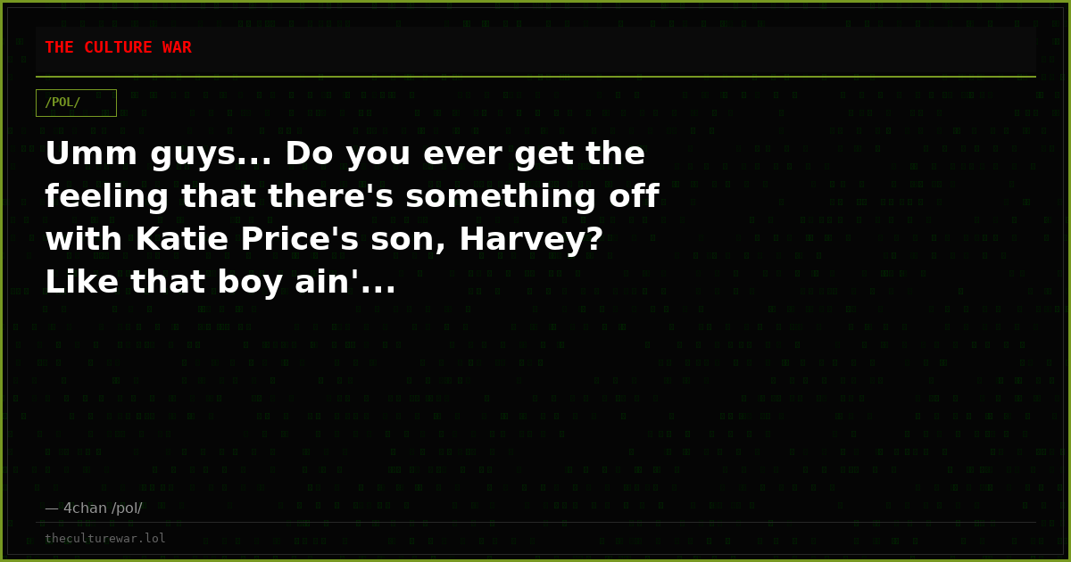 Umm guys... Do you ever get the feeling that there's something off with Katie Price's son, Harvey? Like that boy ain'...