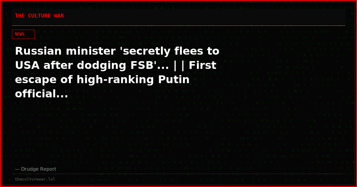 Russian minister 'secretly flees to USA after dodging FSB'... | | First escape of high-ranking Putin official...