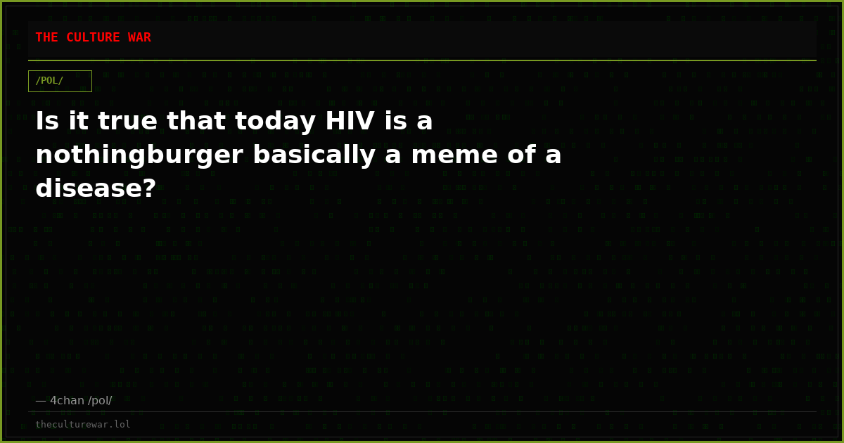 Is it true that today HIV is a nothingburger basically a meme of a disease?