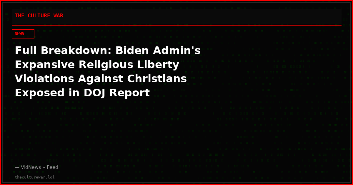 Full Breakdown: Biden Admin's Expansive Religious Liberty Violations Against Christians Exposed in DOJ Report