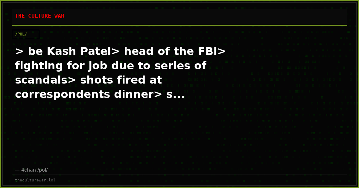 > be Kash Patel> head of the FBI> fighting for job due to series of scandals> shots fired at correspondents dinner> s...