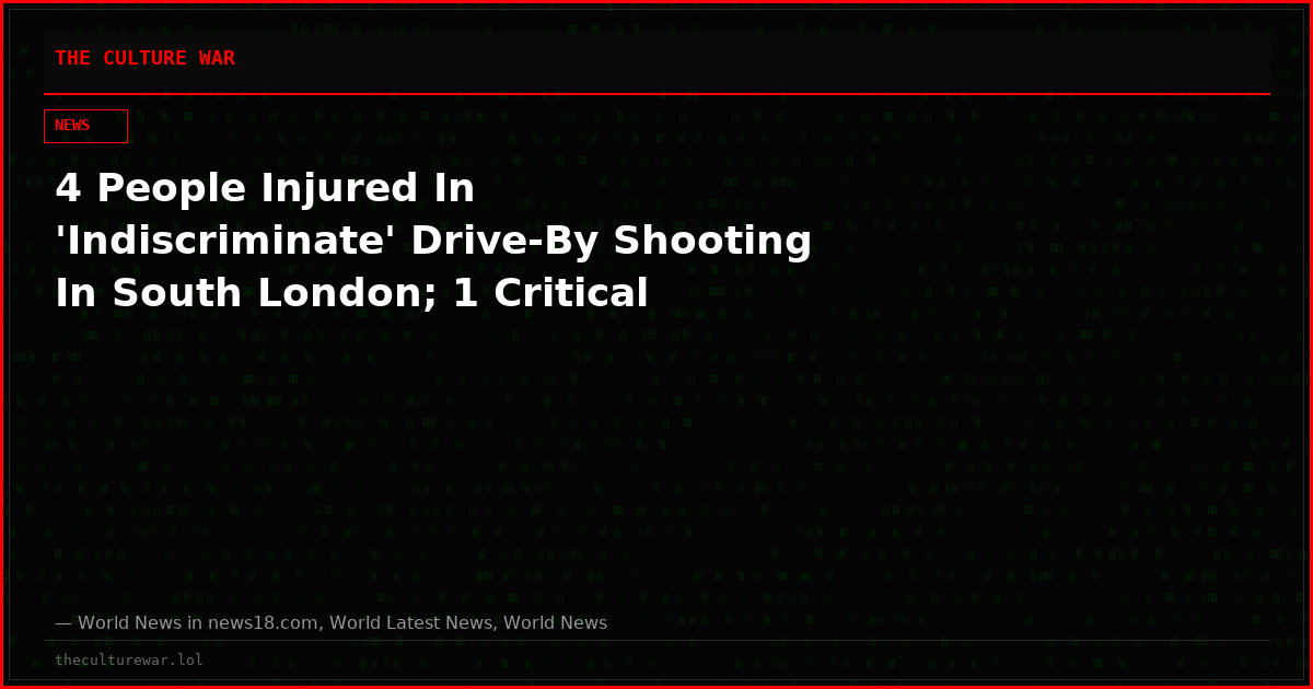 4 People Injured In 'Indiscriminate' Drive-By Shooting In South London; 1 Critical