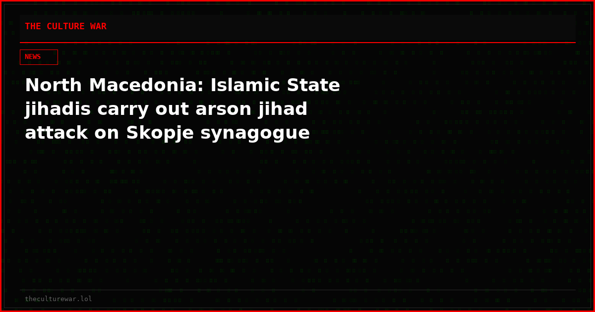 North Macedonia: Islamic State jihadis carry out arson jihad attack on Skopje synagogue